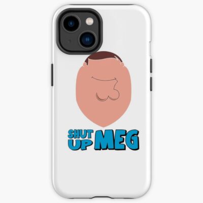 Shut Up Meg Iphone Case