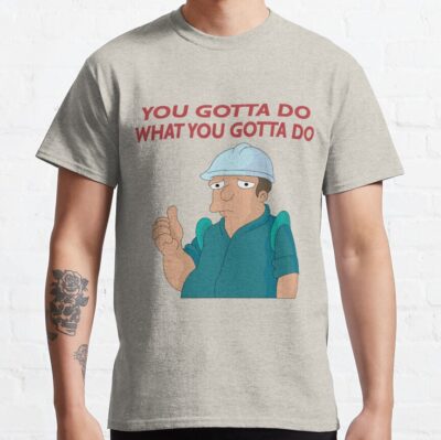 You Gotta Do What You Gotta Do T-Shirt